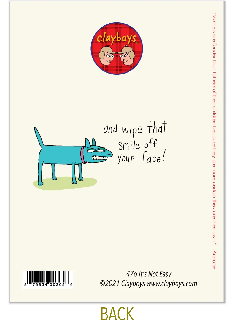 476 Its Not Easy (Mother's Day Card)